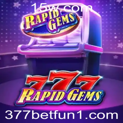Explorando o Mundo de RapidGems777: Diversão e Estratégia no Universo 377bet Fun